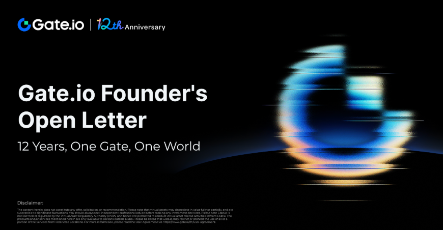 An Open Letter from the Founder of Gate.io: Twelve Years of Gate.io, Opening the Future of Crypto