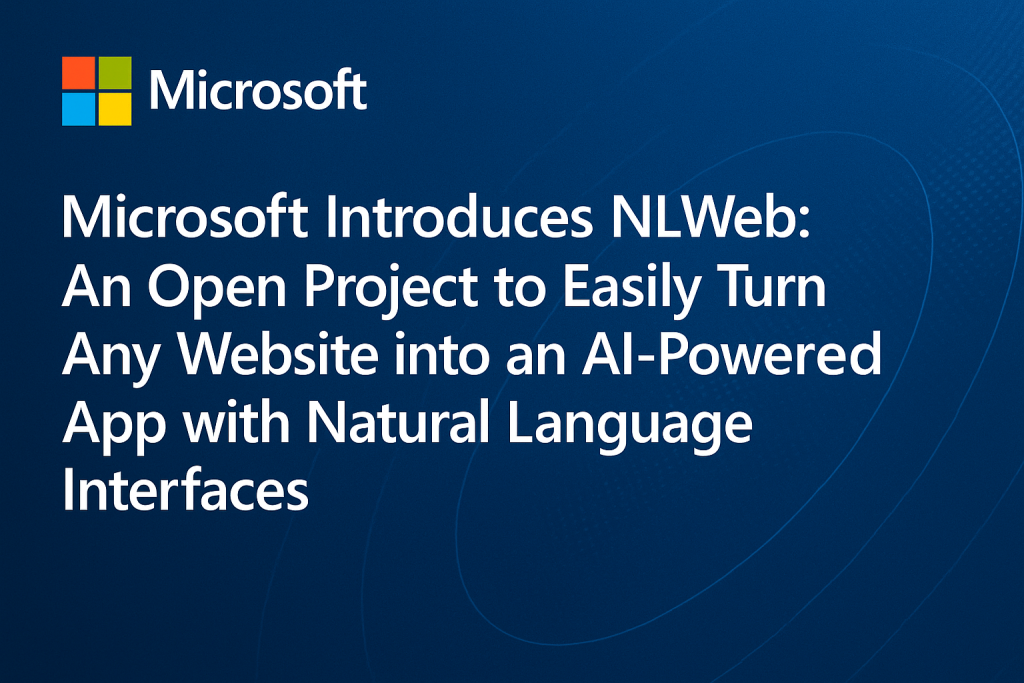 Microsoft Releases NLWeb: An Open Project that Allows Developers to Easily Turn Any Website into an AI-Powered App with Natural Language Interfaces